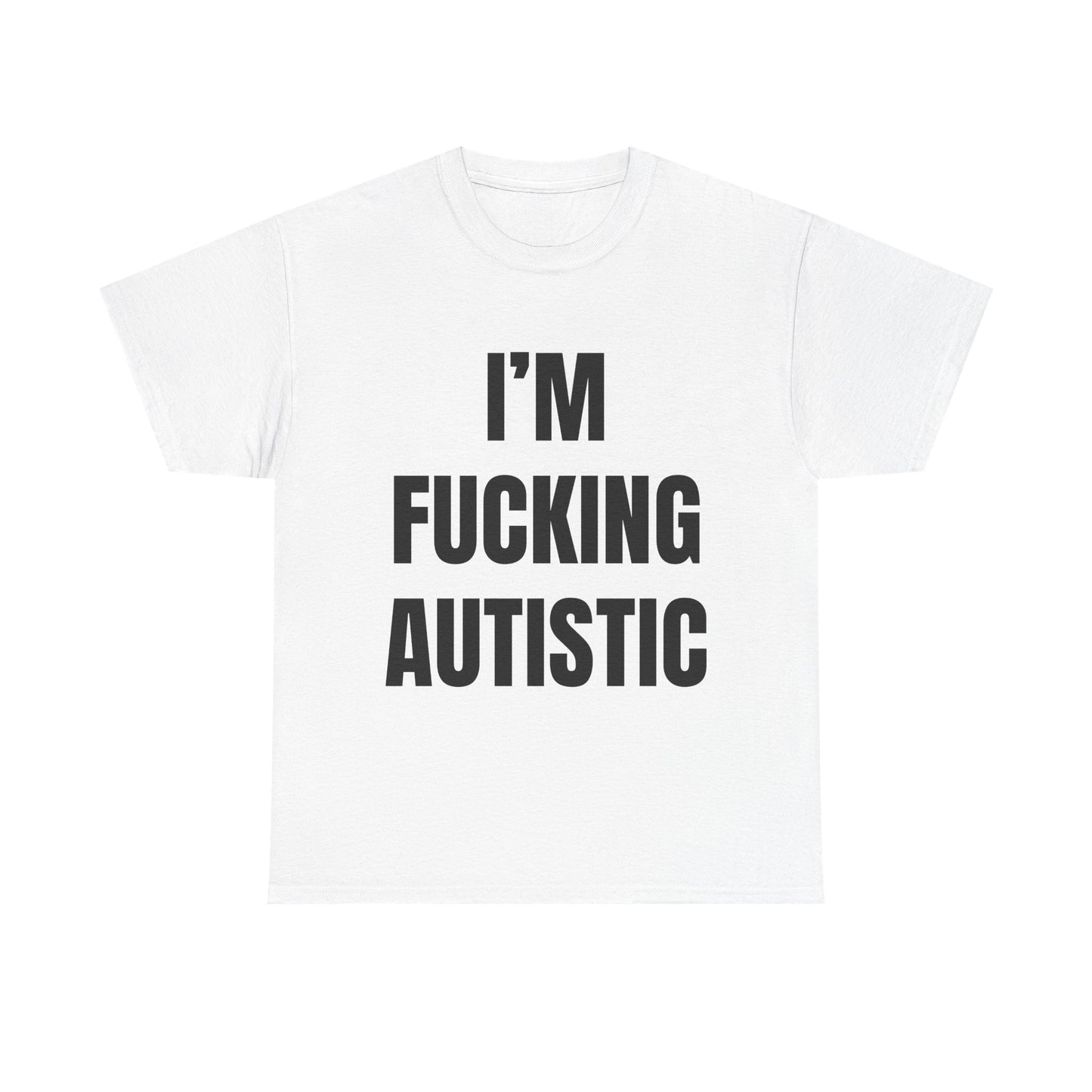 Fucking Autistic