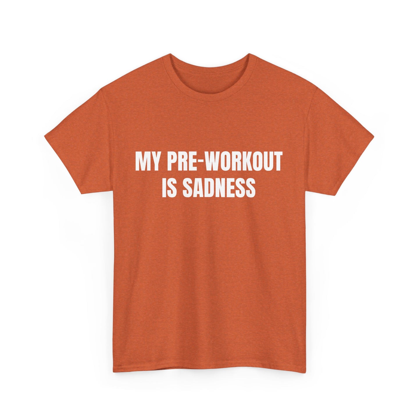 My pre-workout is sadness Shirt