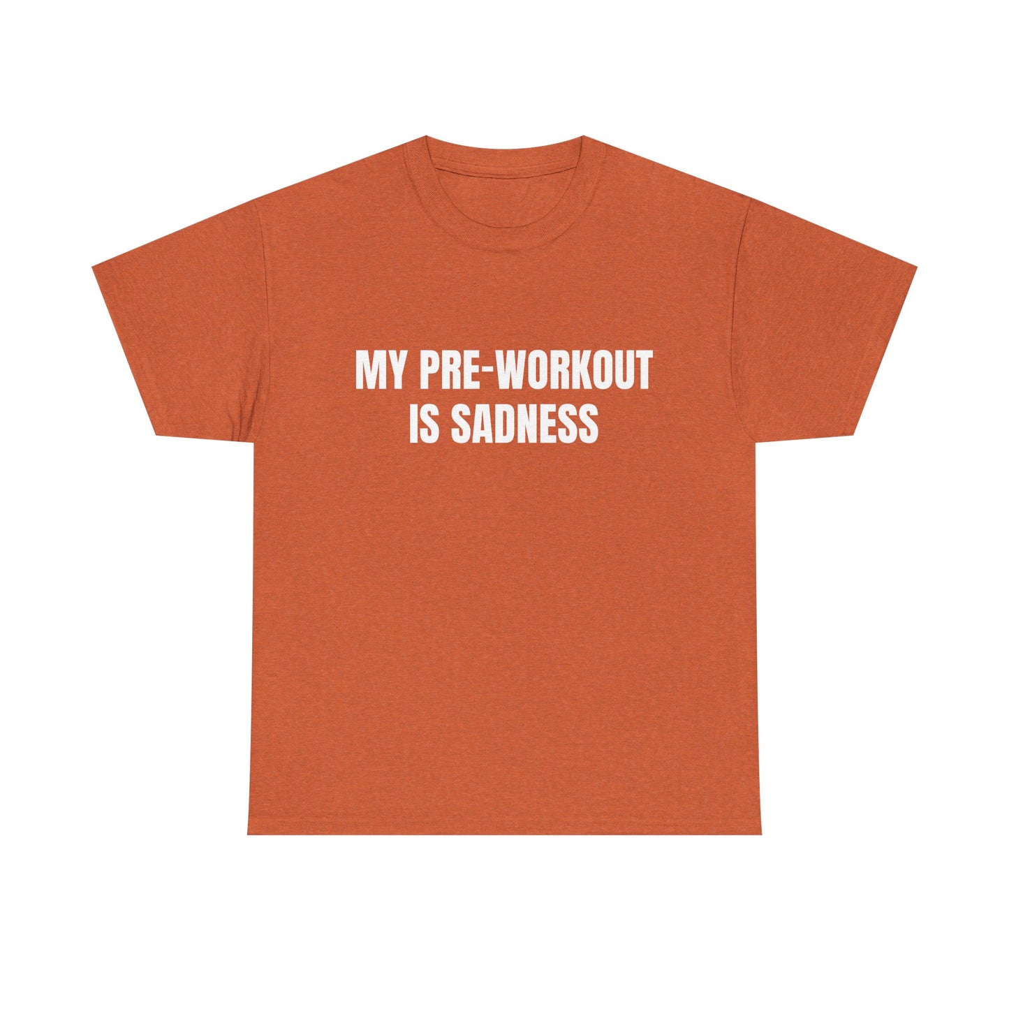 My pre-workout is sadness Shirt