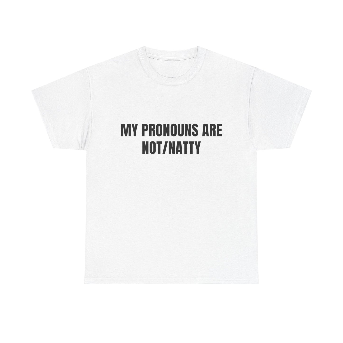 My pronouns are not/natty Shirt