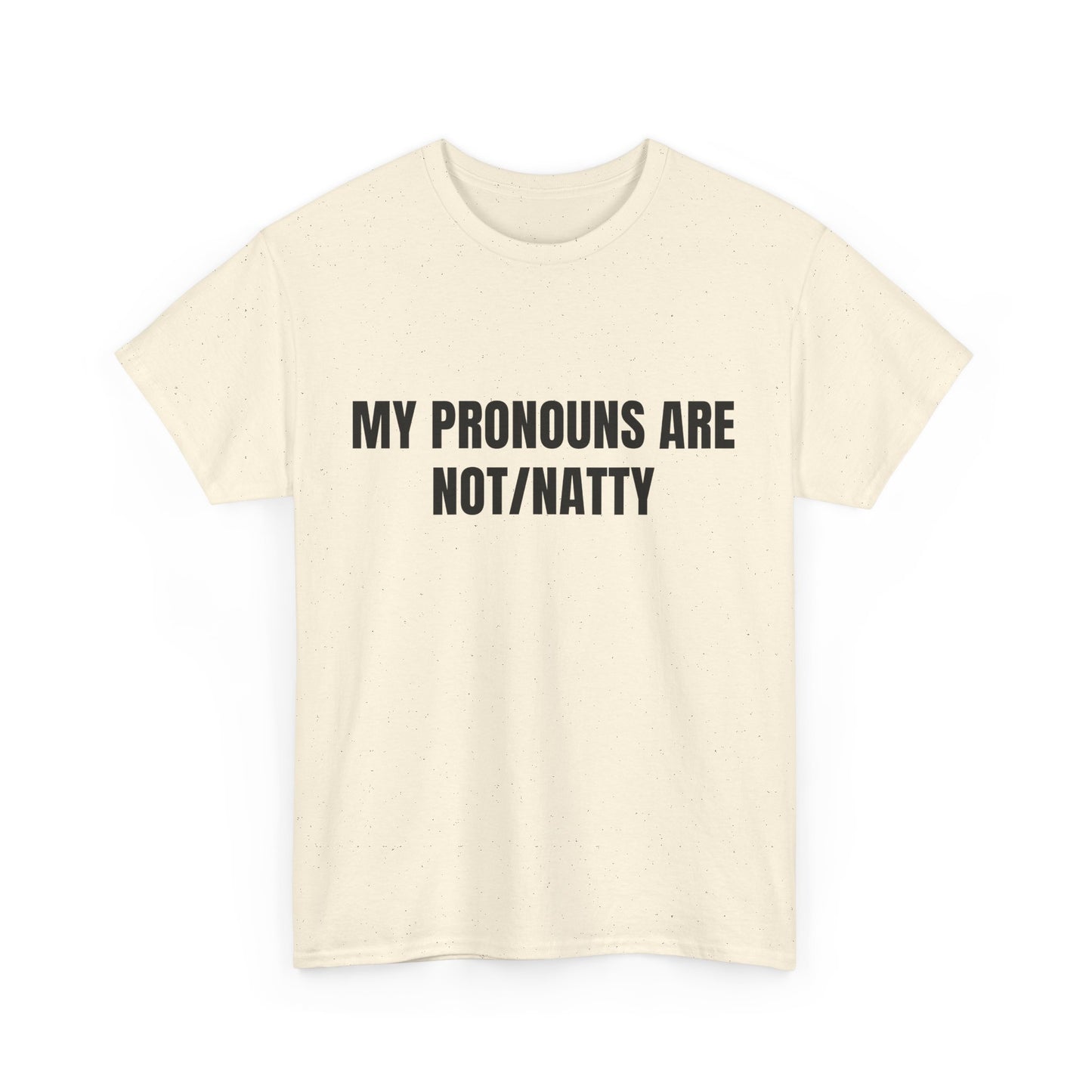 My pronouns are not/natty Shirt