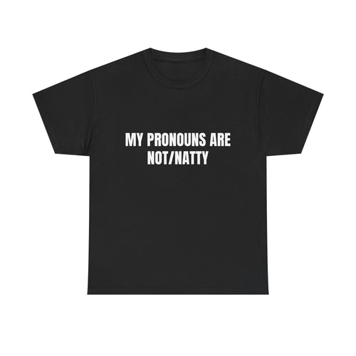 My pronouns are not/natty Shirt