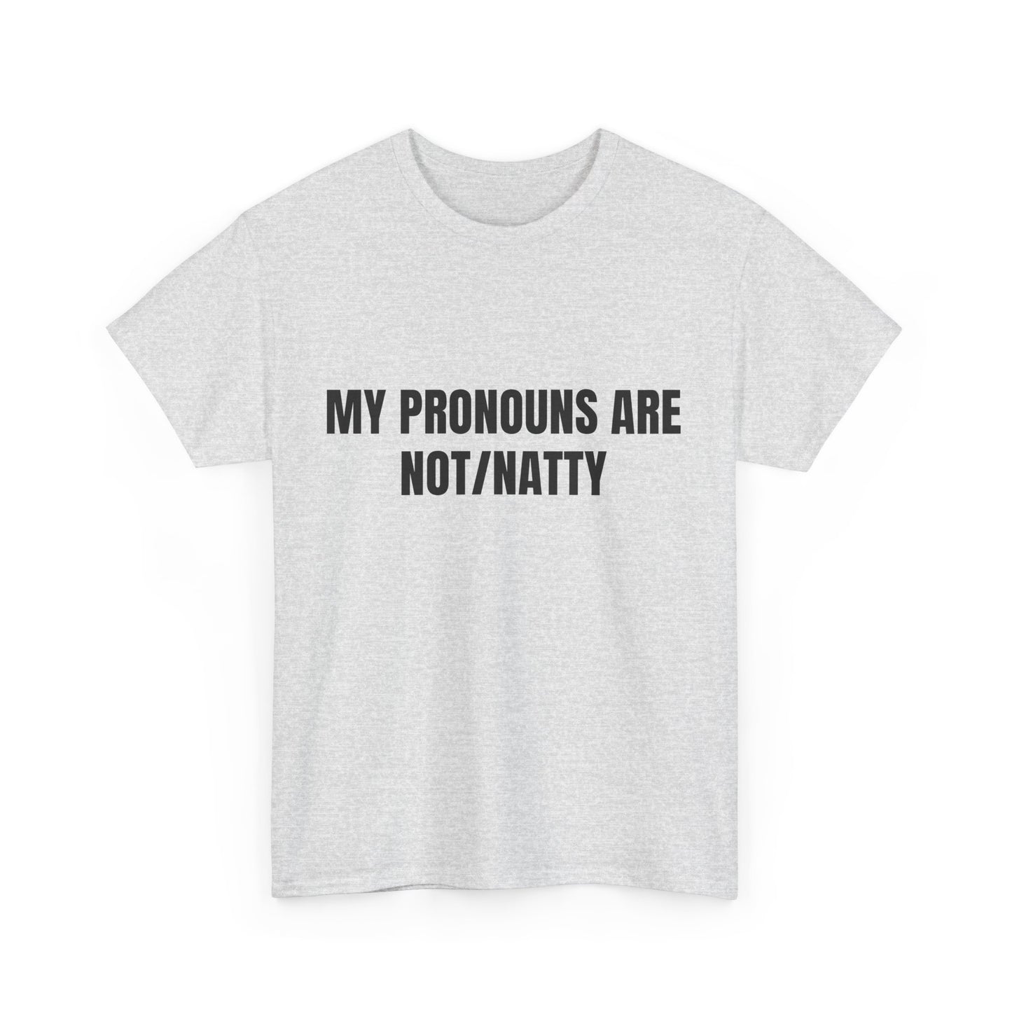 My pronouns are not/natty Shirt