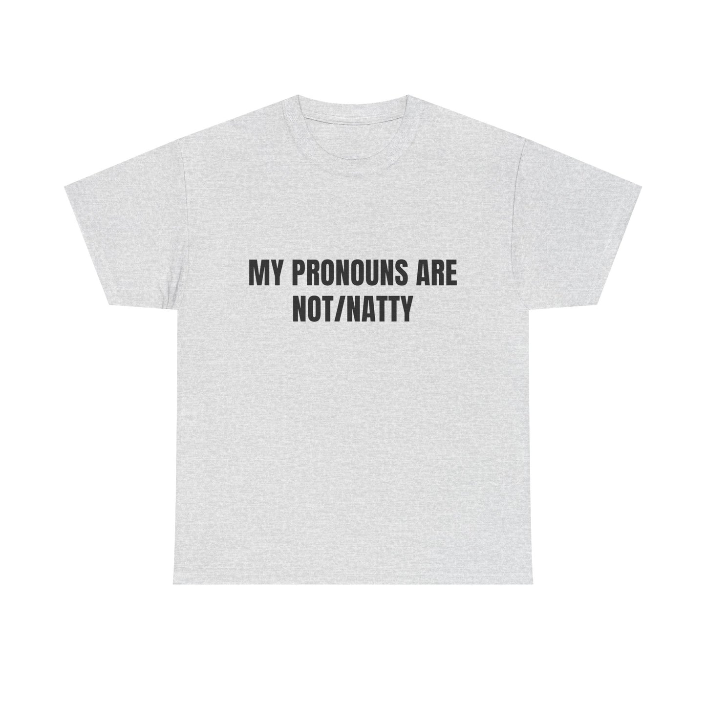 My pronouns are not/natty Shirt