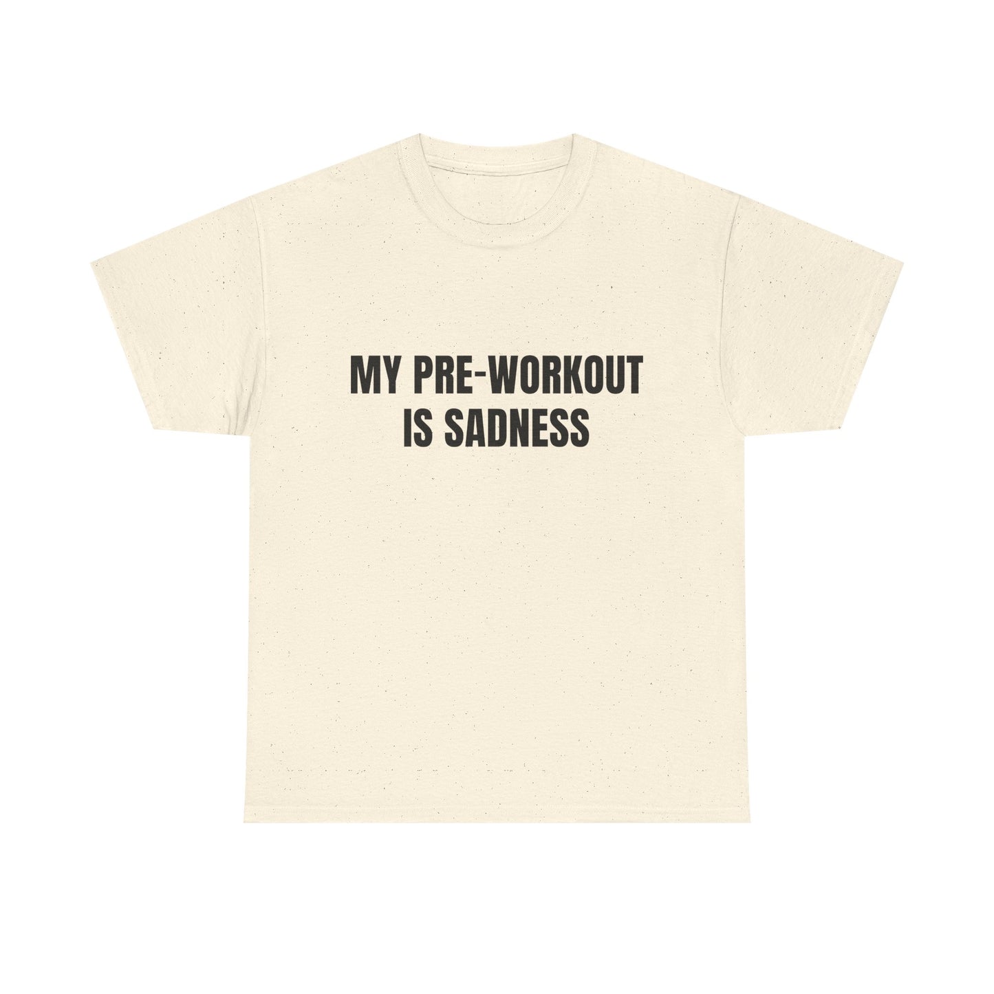 My pre-workout is sadness Shirt