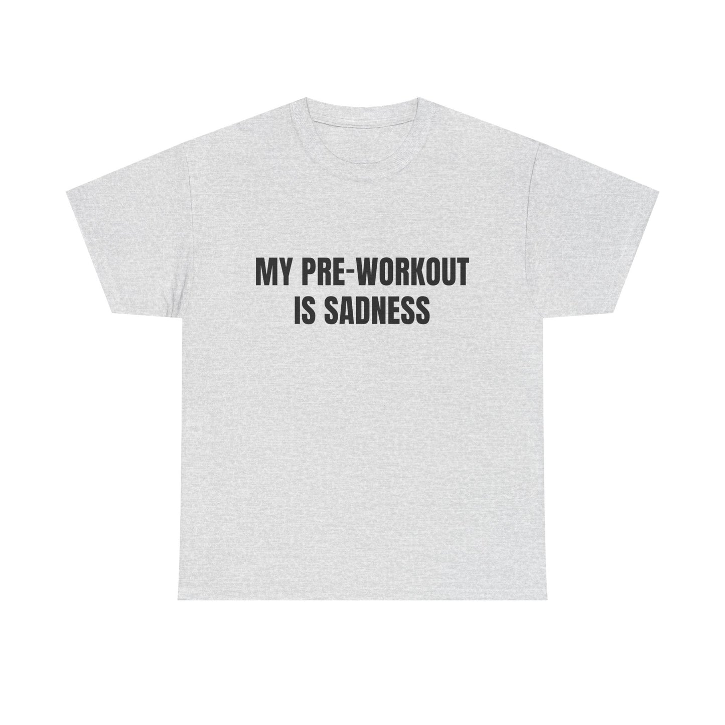 My pre-workout is sadness Shirt