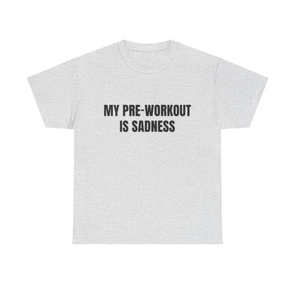 My pre-workout is sadness Shirt