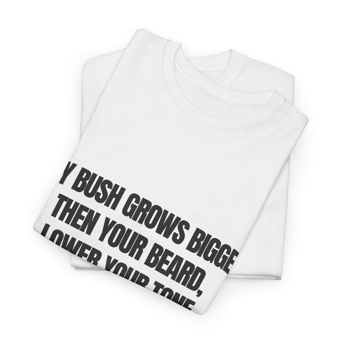 My bush grows bigger then your beard