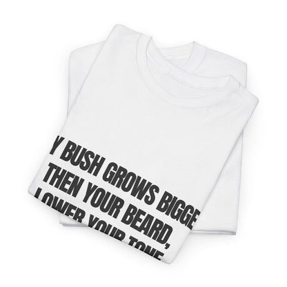 My bush grows bigger then your beard