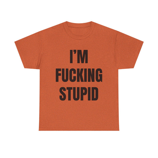 I'm Fucking Stupid