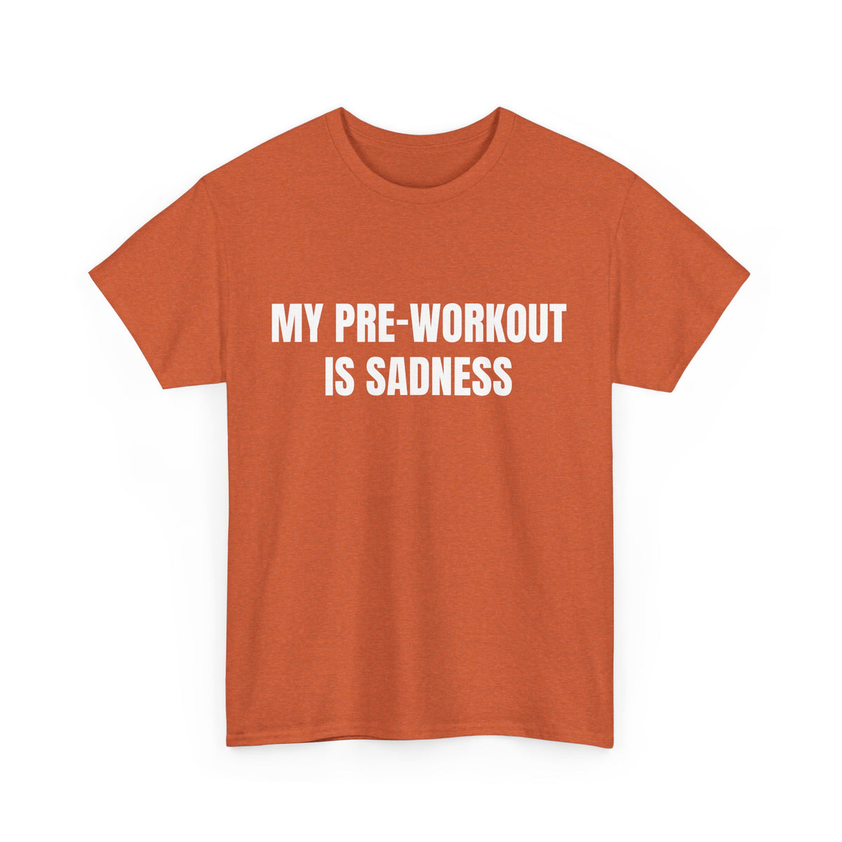 My Pre-Workout Is Sadness – Funny Gym T-Shirt