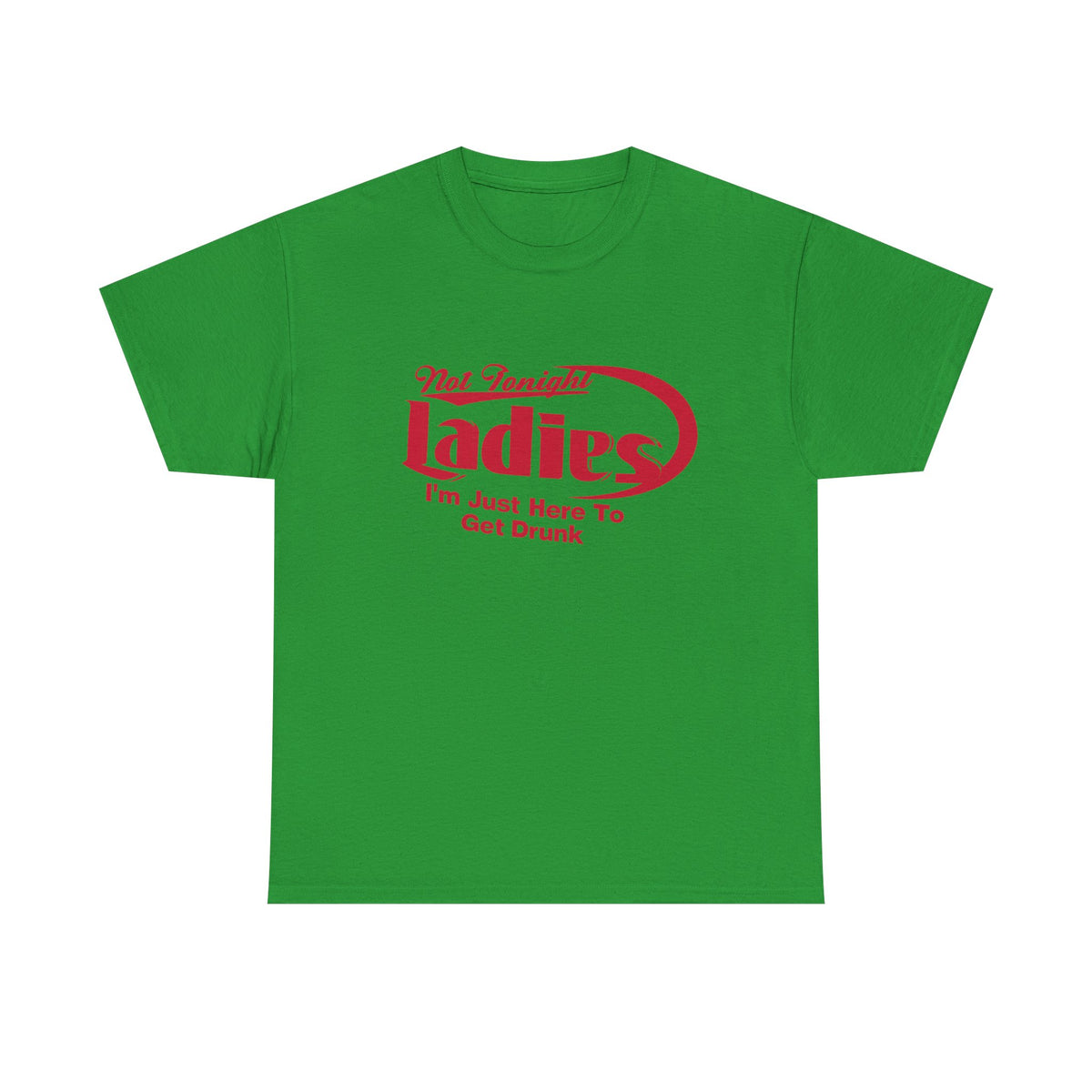 Not Tonight Ladies – Funny Sarcastic T-Shirt