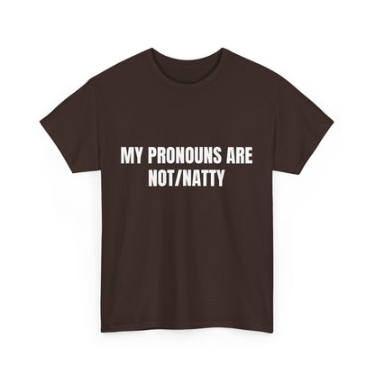 My pronouns are not/natty Shirt