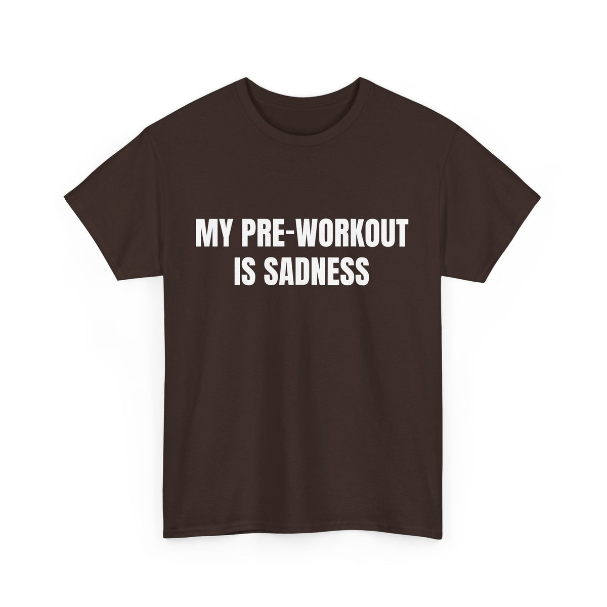 My Pre-Workout Is Sadness – Funny Gym T-Shirt
