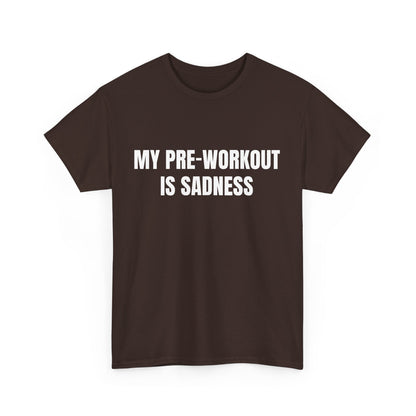 My pre-workout is sadness Shirt