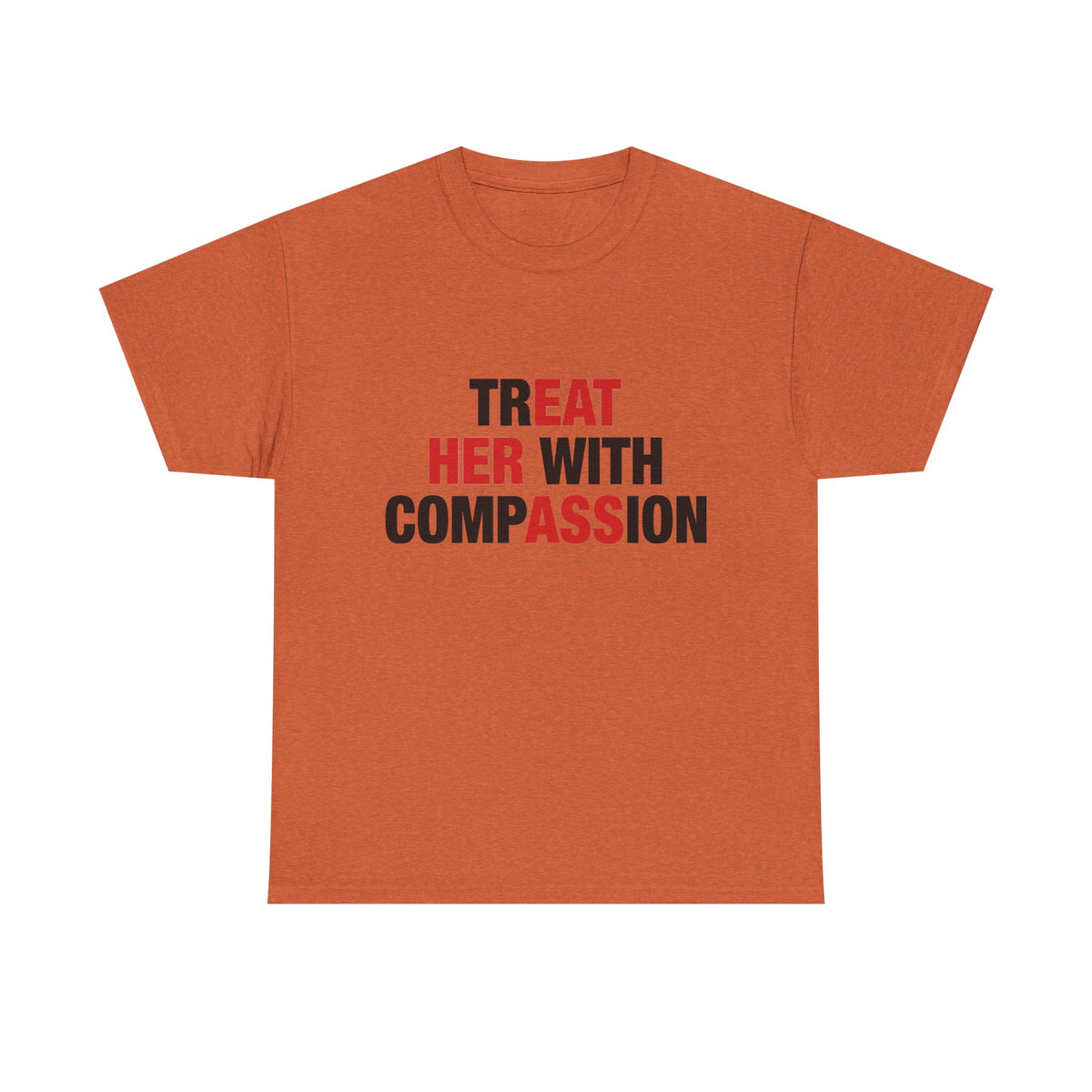 trEAT HER with compASSion