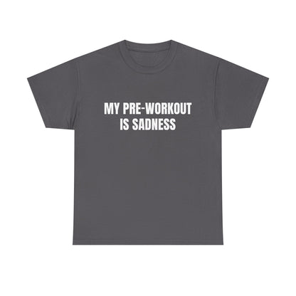 My pre-workout is sadness Shirt