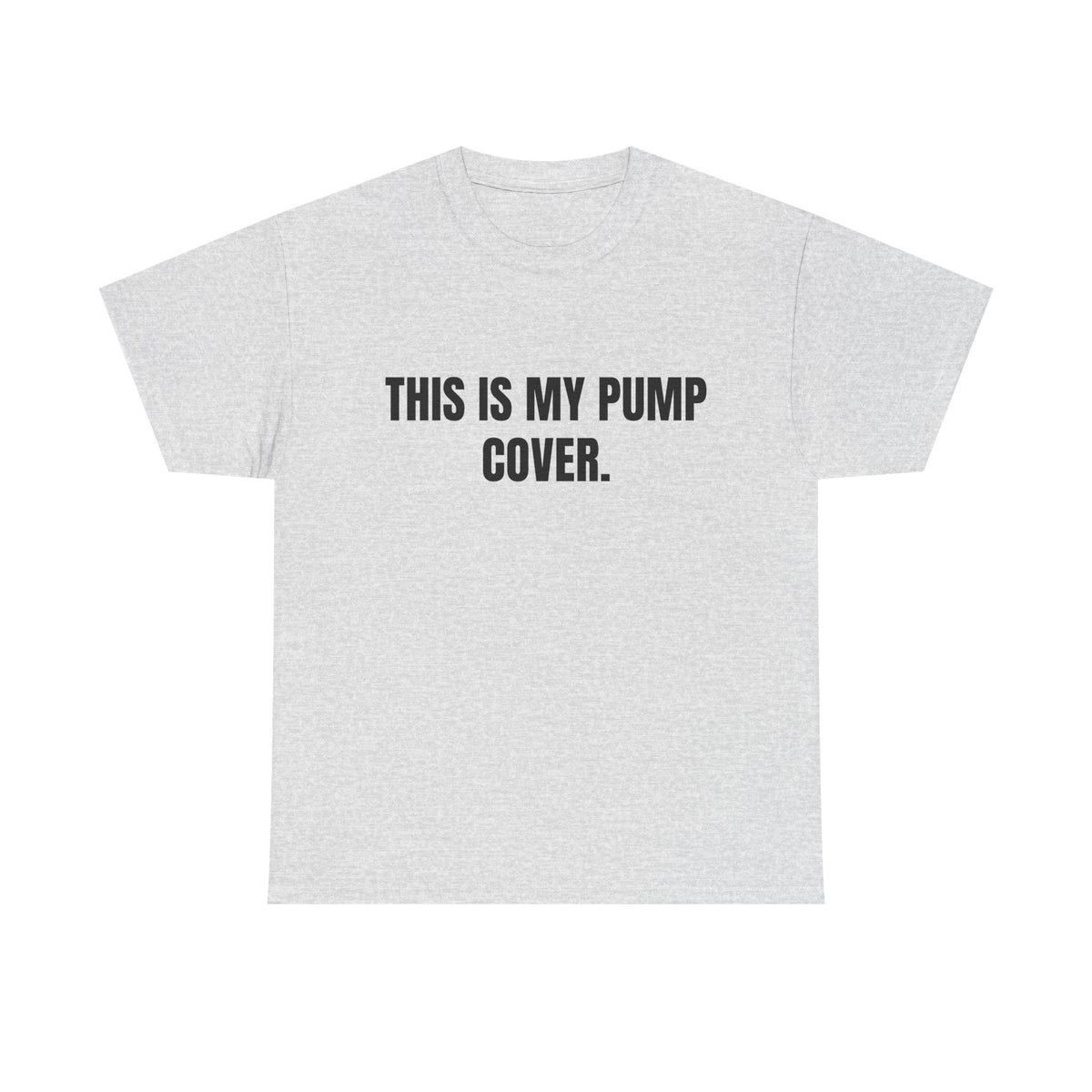 This Is My Pump Cover – Funny Gym T-Shirt