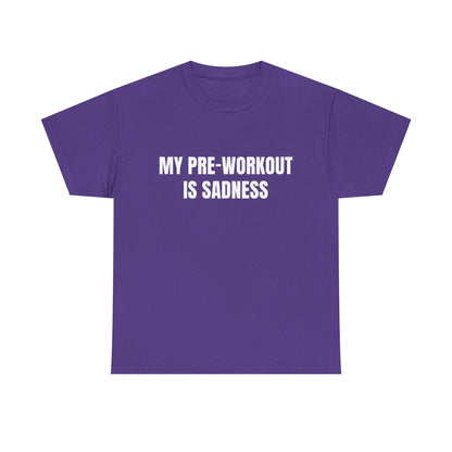 My pre-workout is sadness Shirt