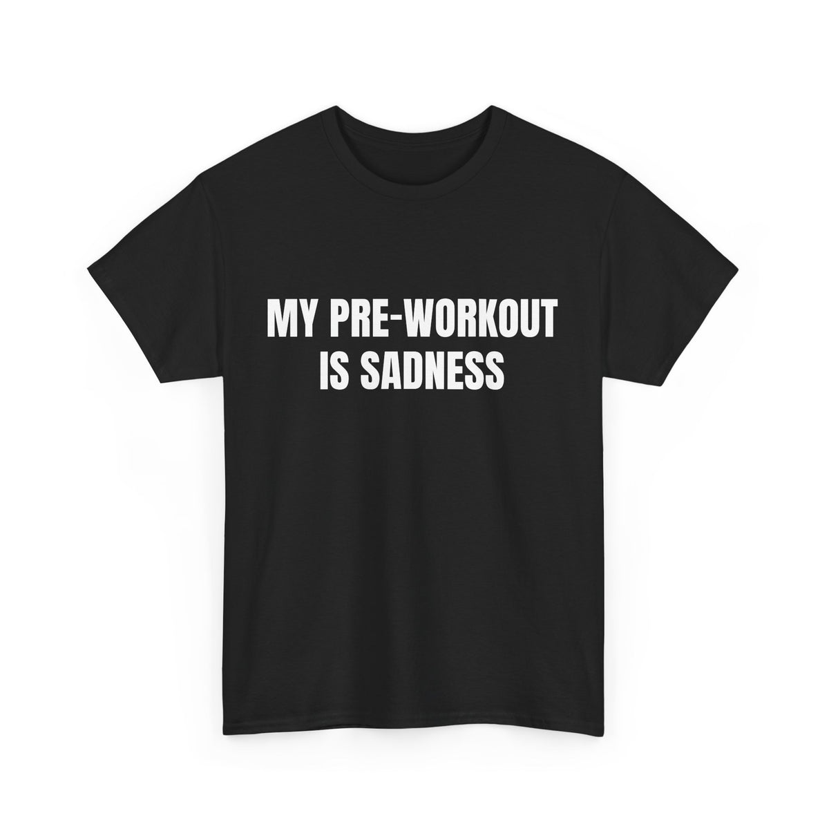 My Pre-Workout Is Sadness – Funny Gym T-Shirt