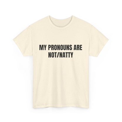 My pronouns are not/natty Shirt