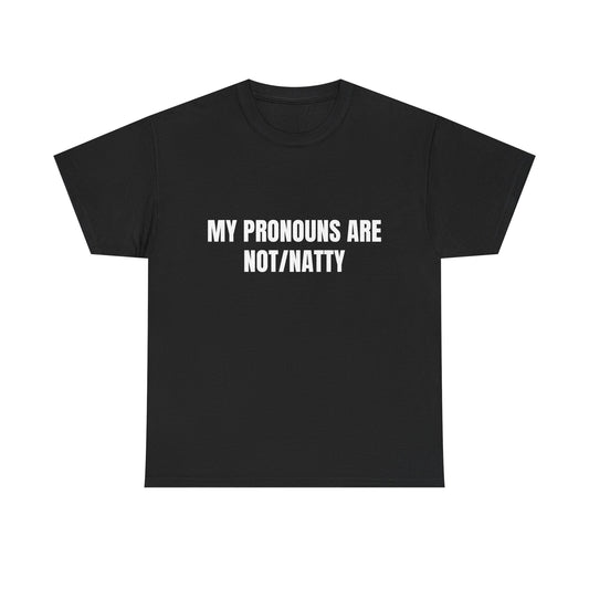 My pronouns are not/natty Shirt