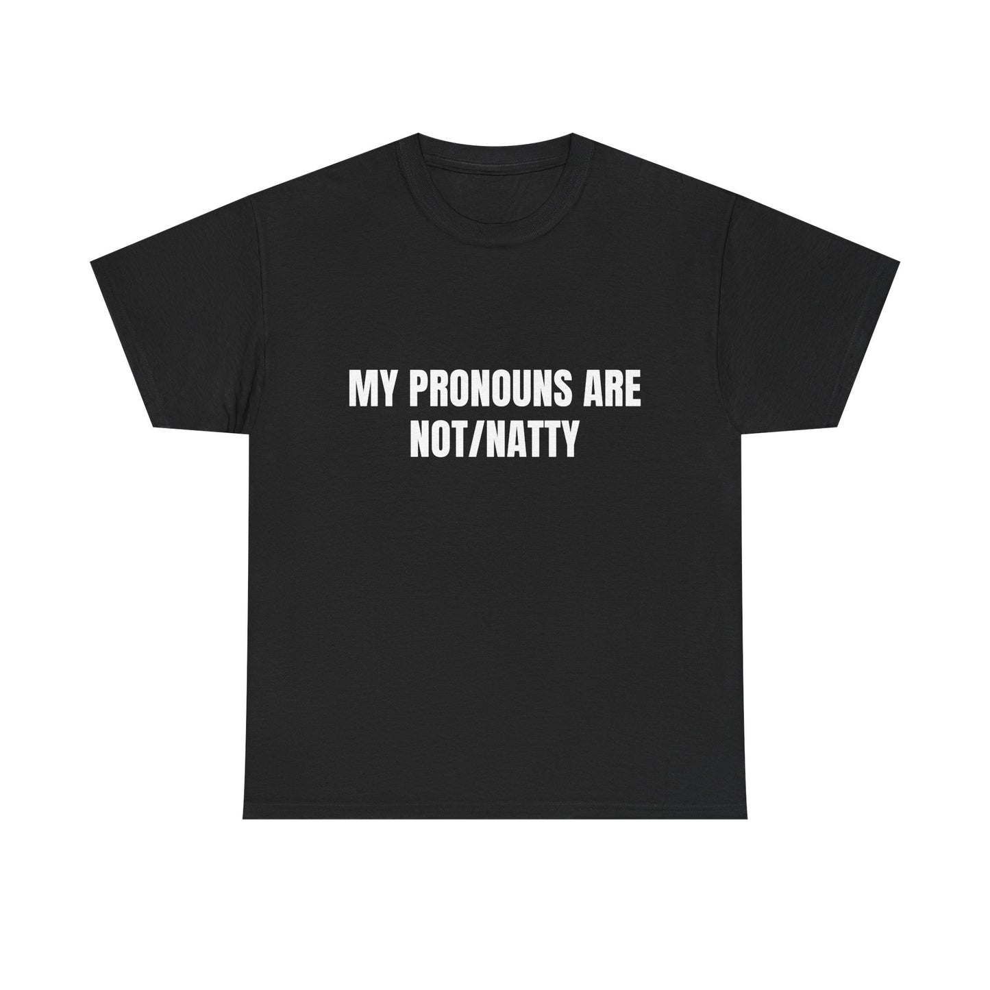 My pronouns are not/natty Shirt