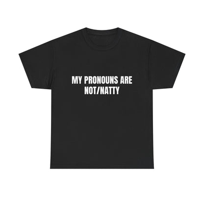 My pronouns are not/natty Shirt