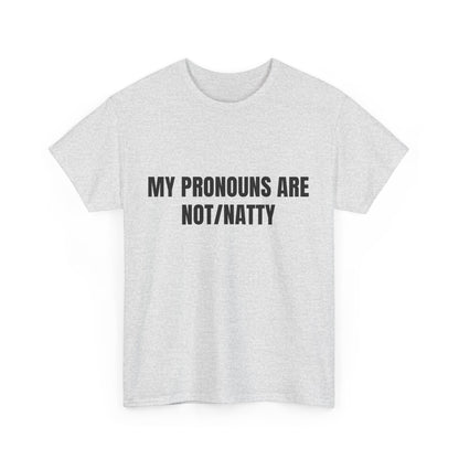 My pronouns are not/natty Shirt
