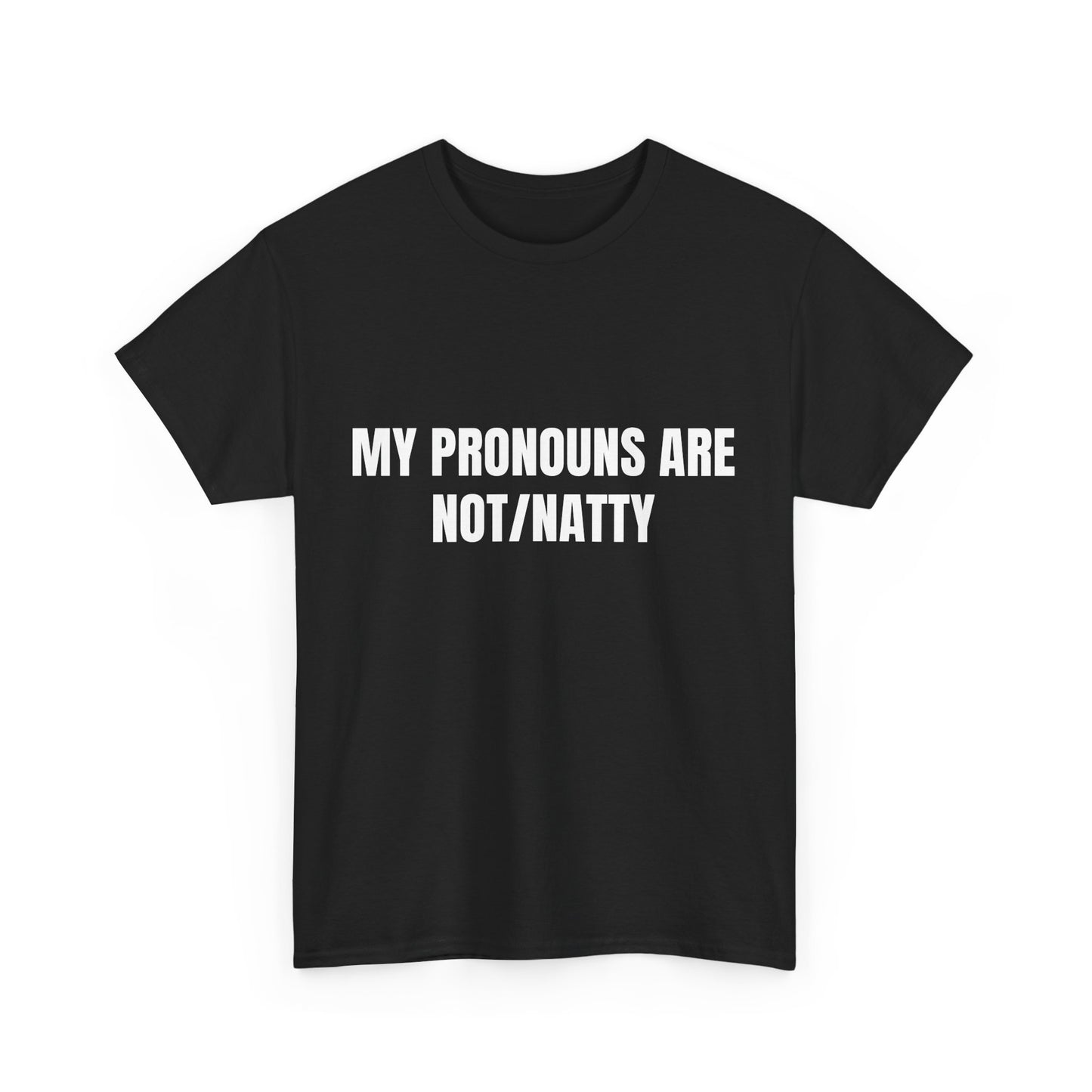 My pronouns are not/natty Shirt
