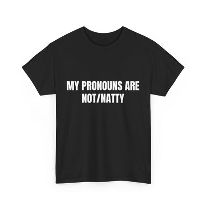 My pronouns are not/natty Shirt