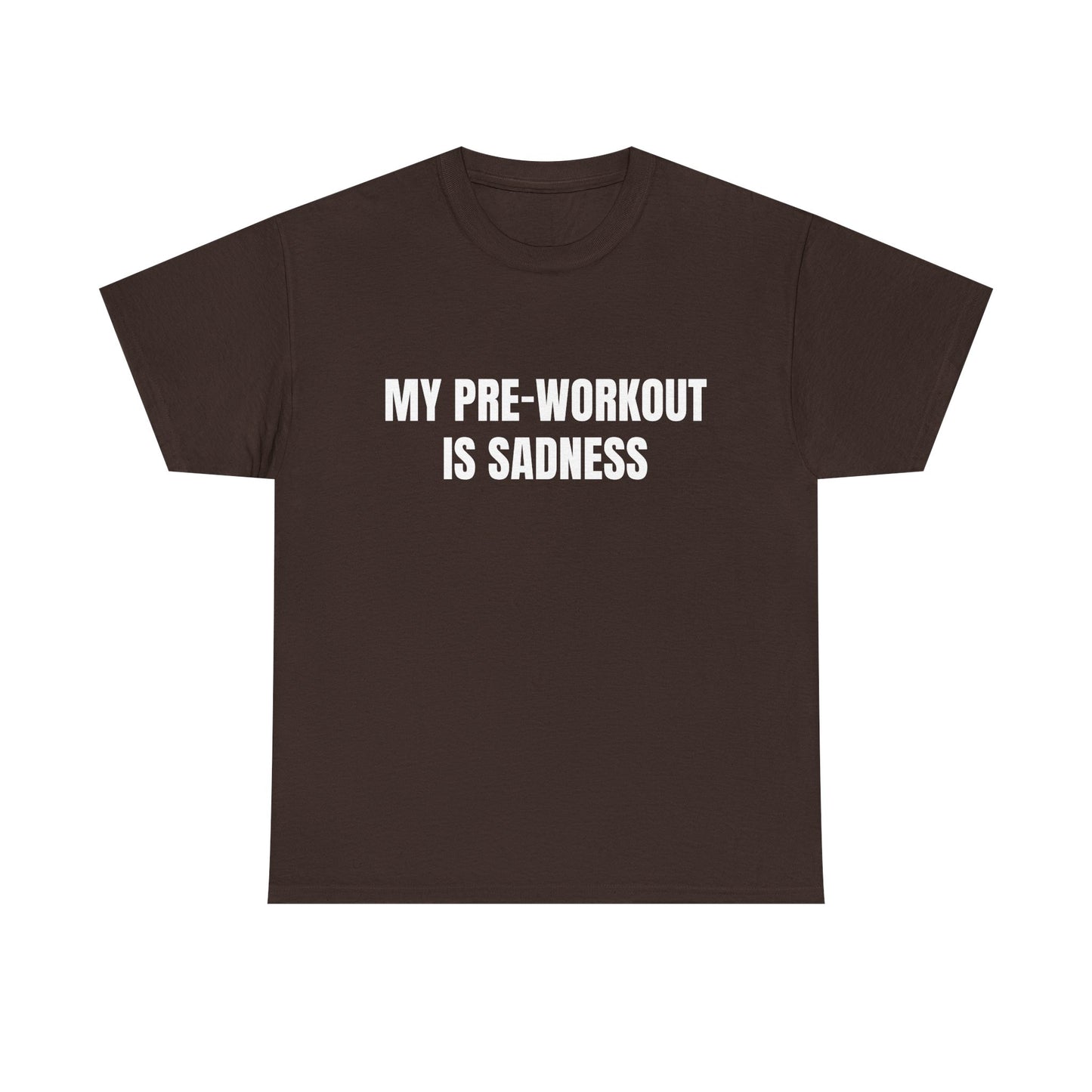 My pre-workout is sadness Shirt
