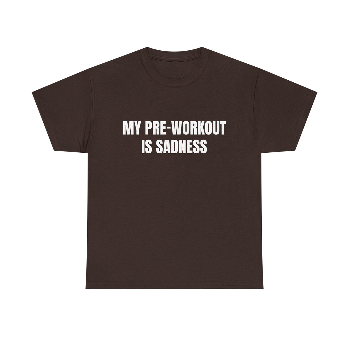 My Pre-Workout Is Sadness – Funny Gym T-Shirt