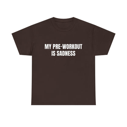 My pre-workout is sadness Shirt