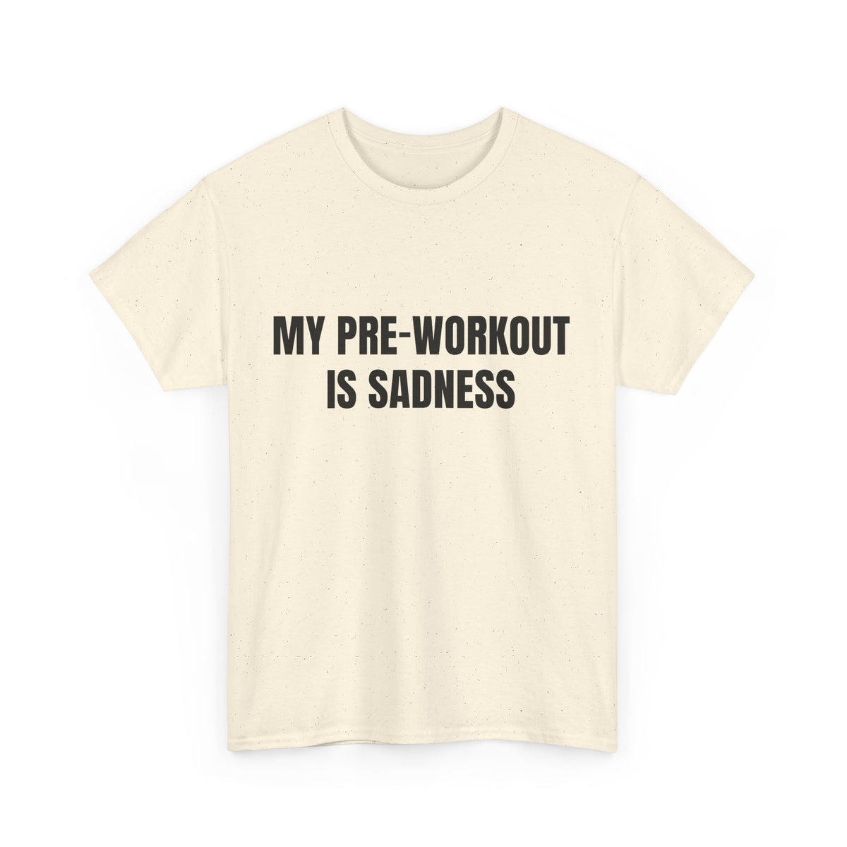 My Pre-Workout Is Sadness – Funny Gym T-Shirt