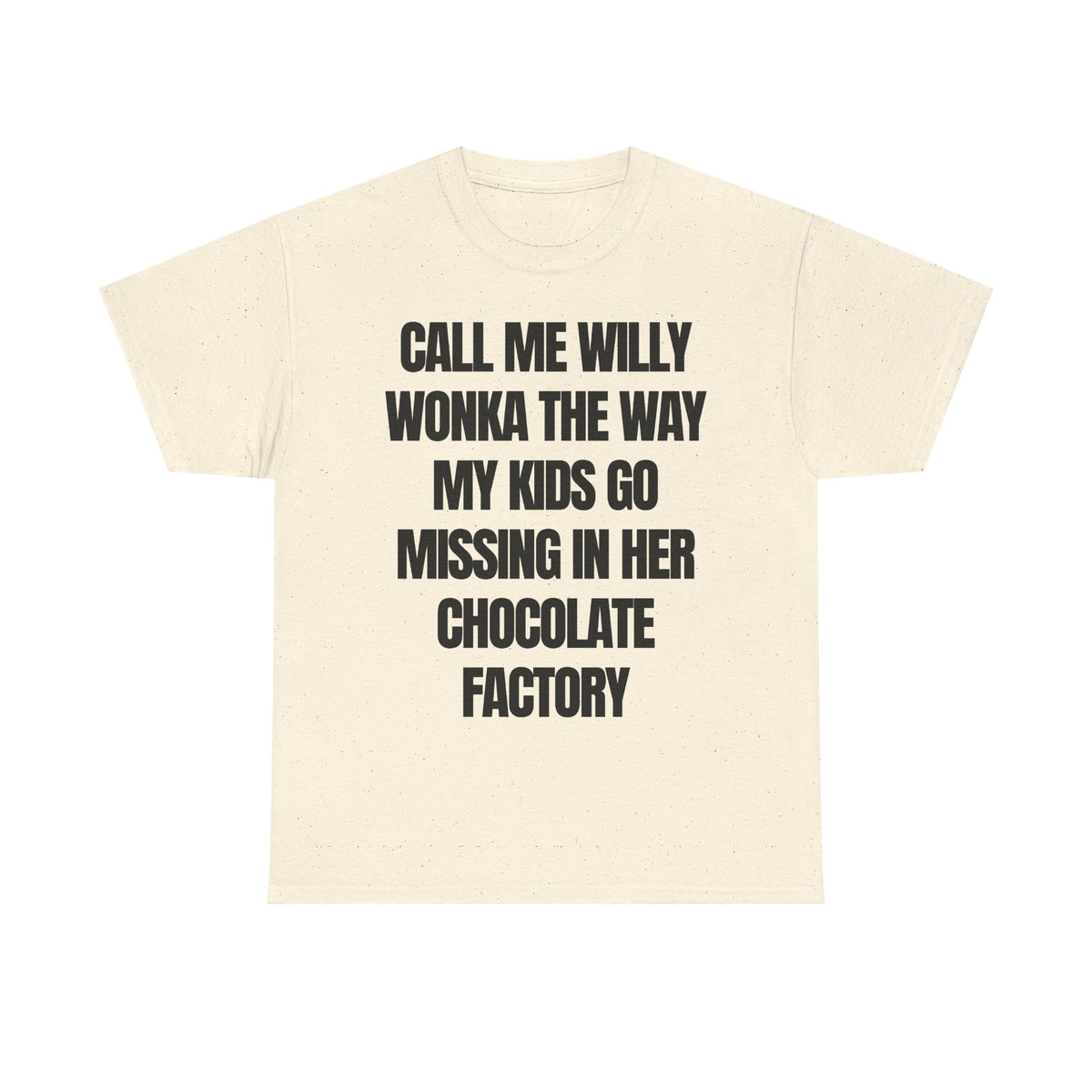 call me willy wonka the way my kids go missing in her chocolate factory