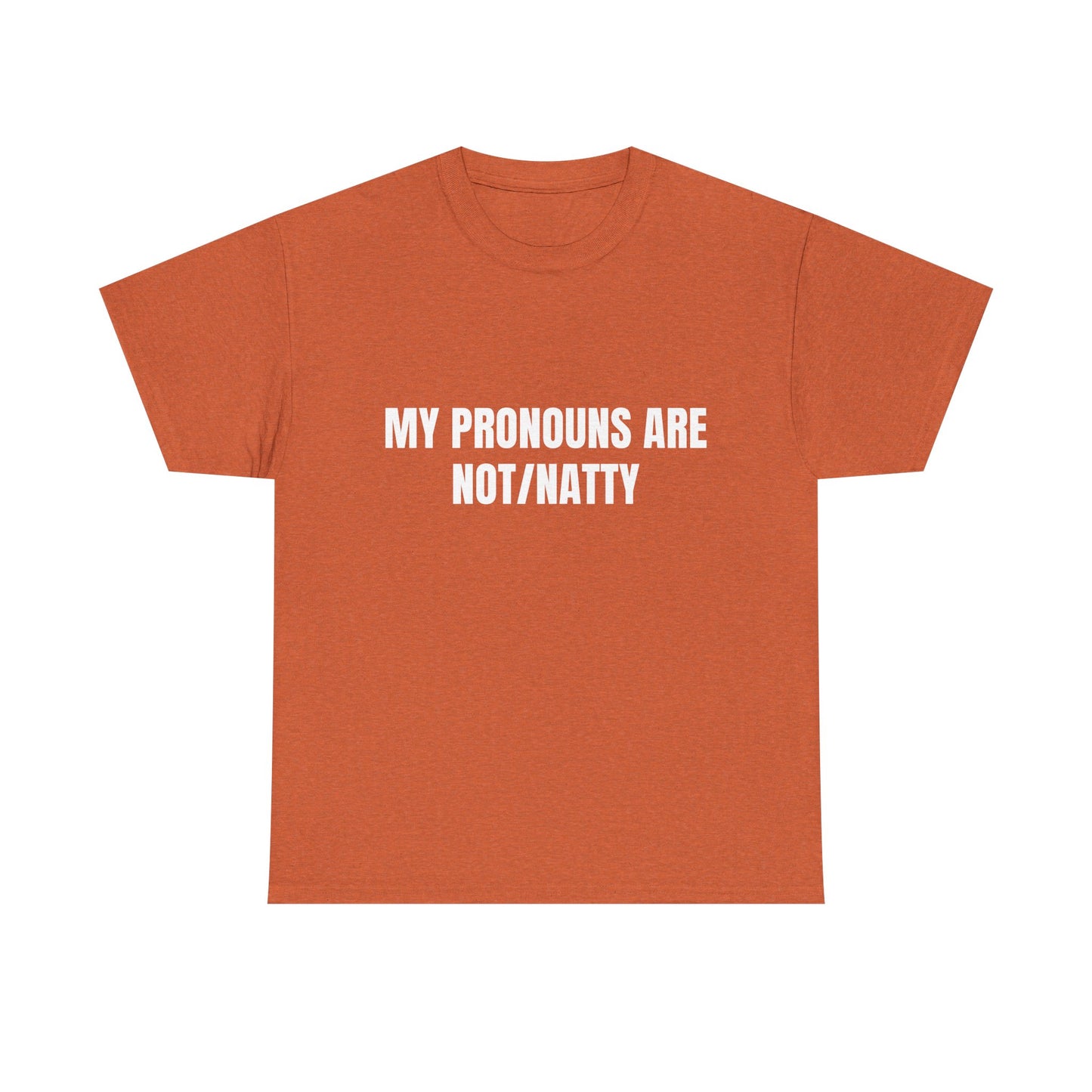 My pronouns are not/natty Shirt