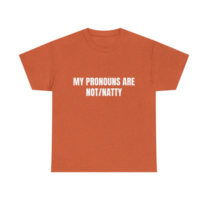 My pronouns are not/natty Shirt