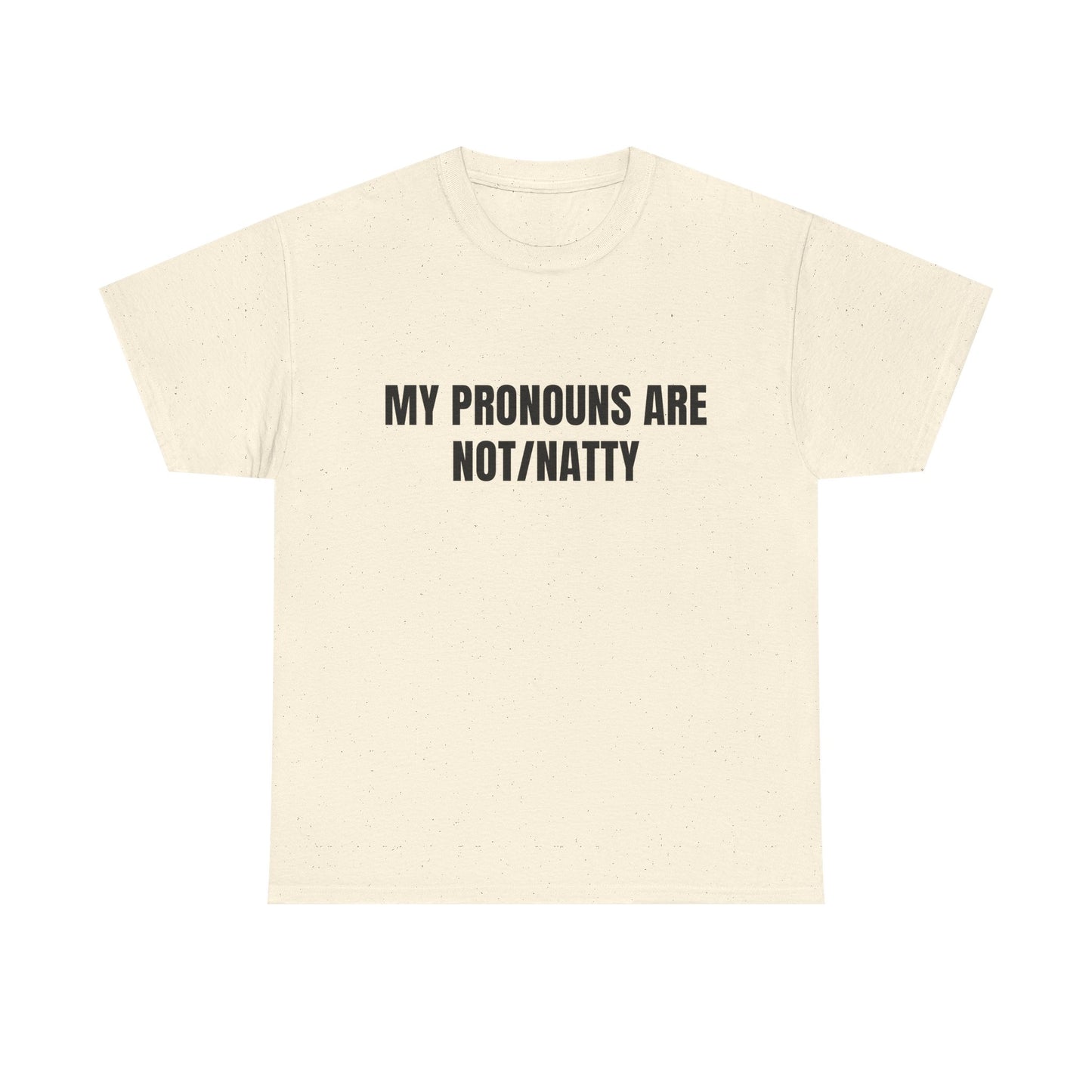 My pronouns are not/natty Shirt