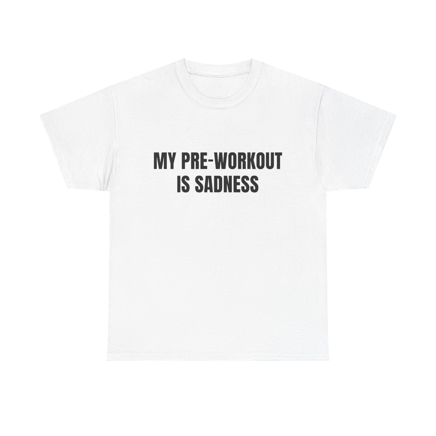My pre-workout is sadness Shirt