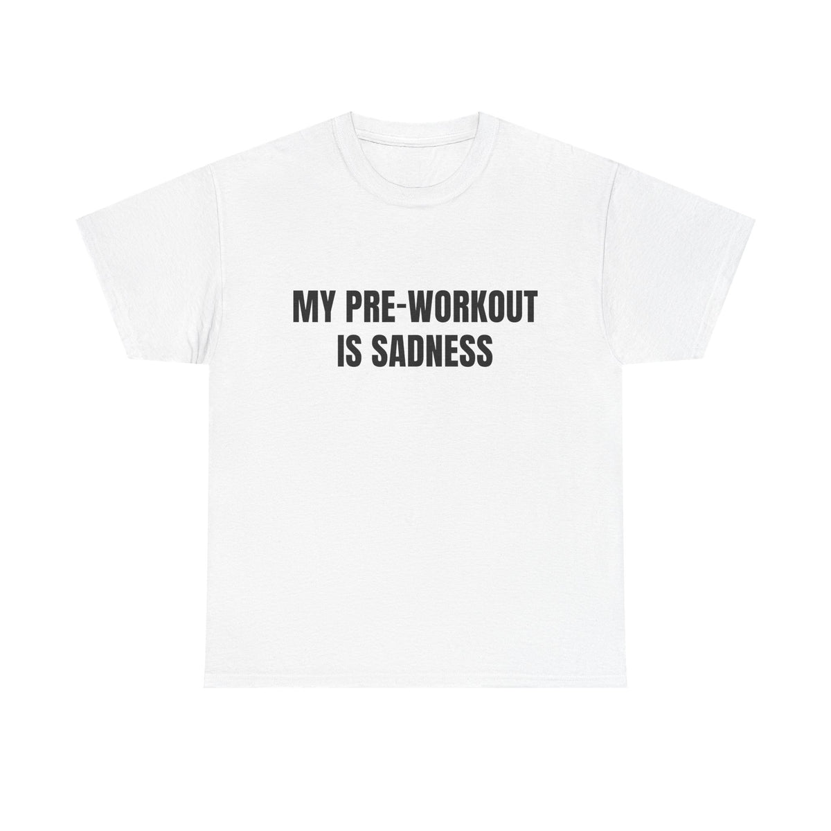 My Pre-Workout Is Sadness – Funny Gym T-Shirt