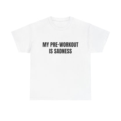 My pre-workout is sadness Shirt