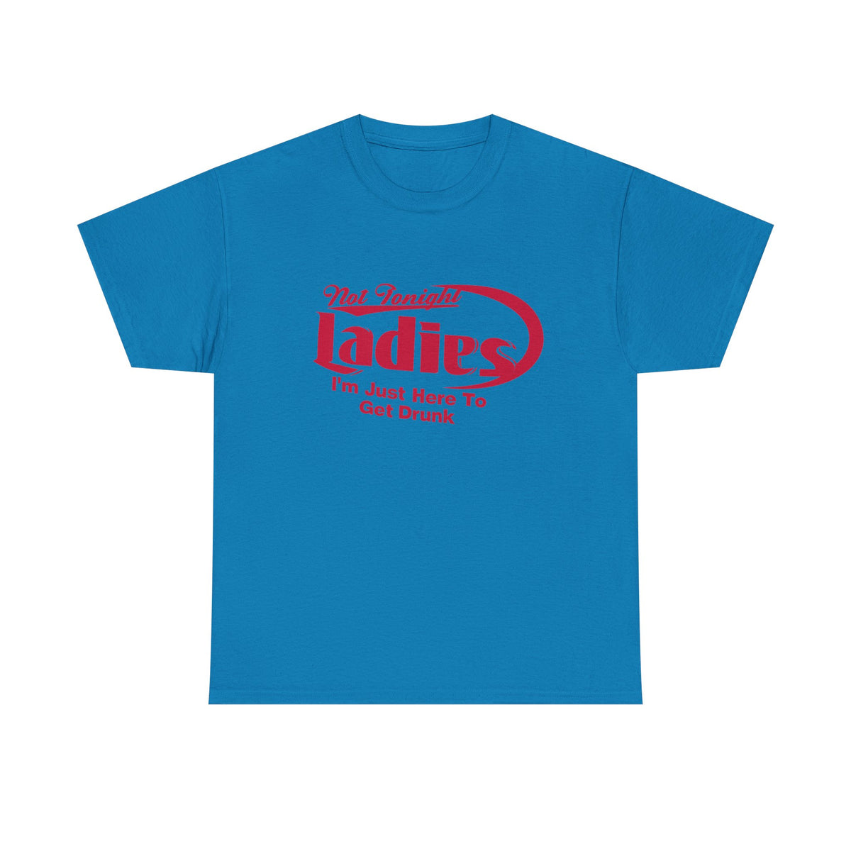 Not Tonight Ladies – Funny Sarcastic T-Shirt