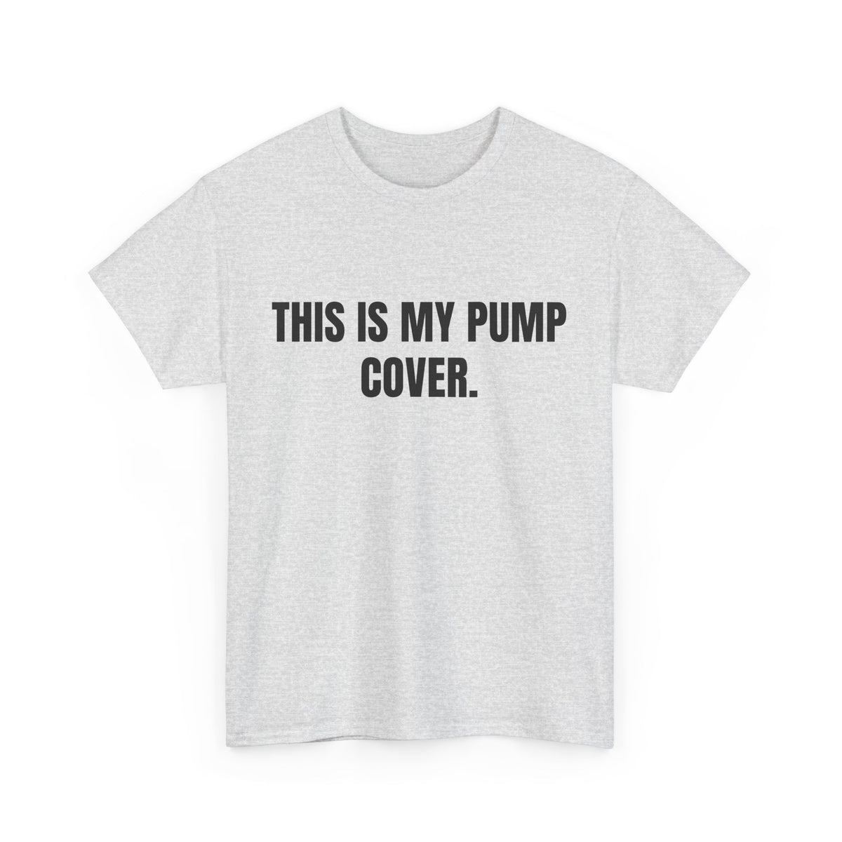 This Is My Pump Cover – Funny Gym T-Shirt