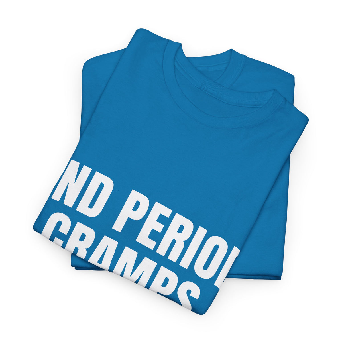 End Period Cramps Funny Graphic T-Shirt