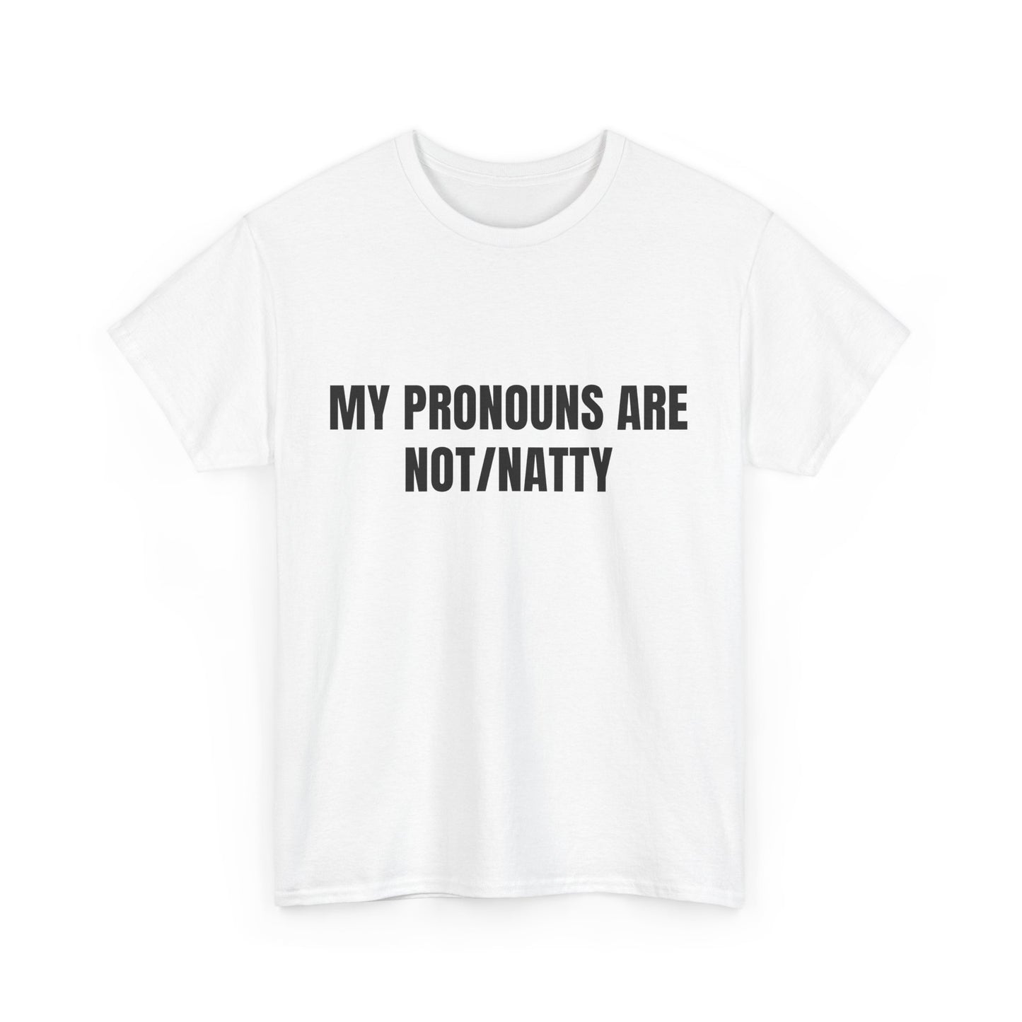 My pronouns are not/natty Shirt