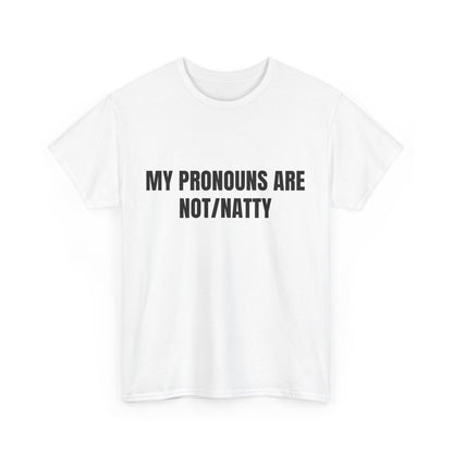 My pronouns are not/natty Shirt