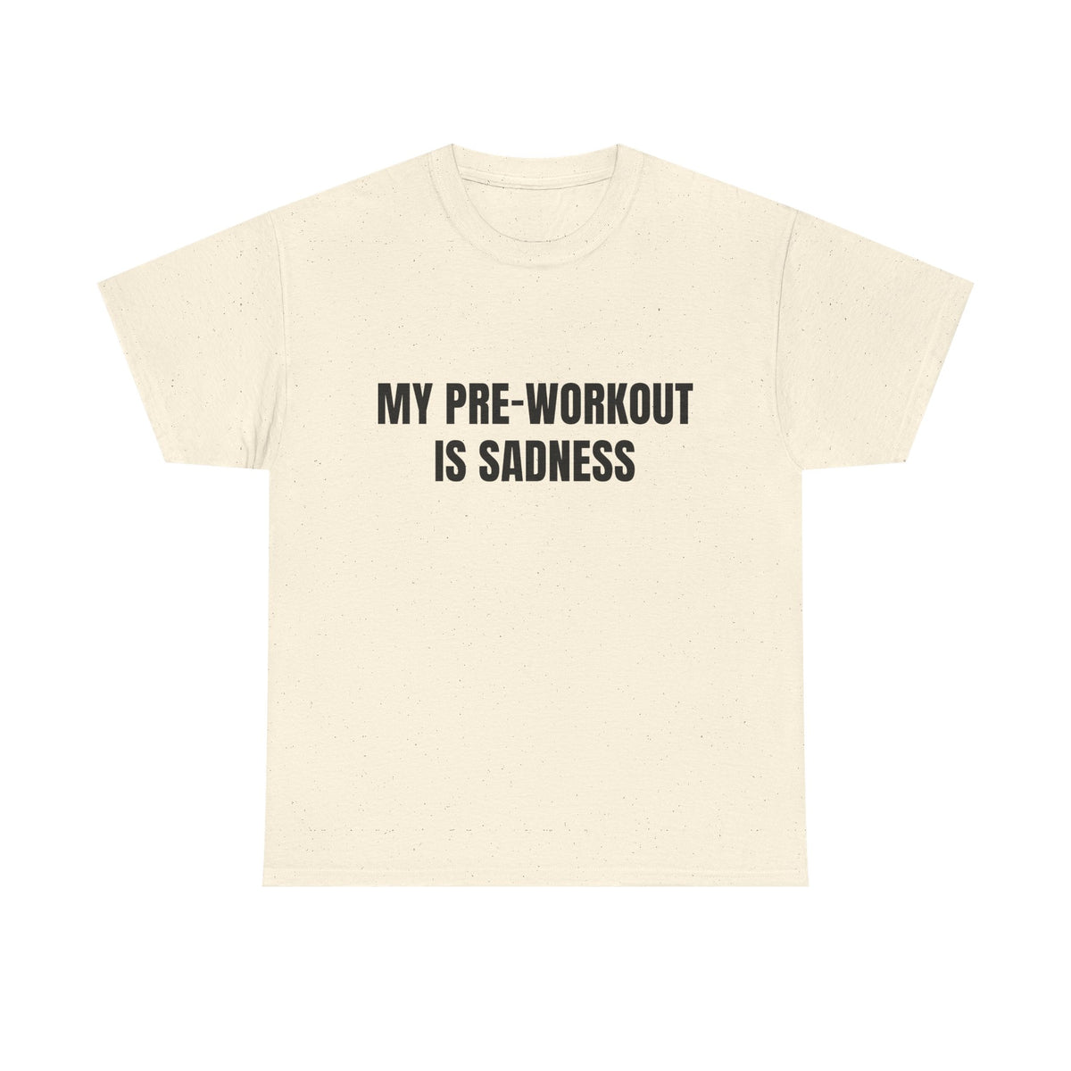 My Pre-Workout Is Sadness – Funny Gym T-Shirt