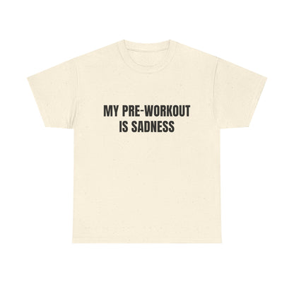 My pre-workout is sadness Shirt