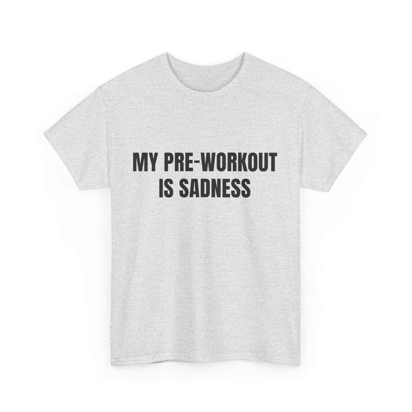 My pre-workout is sadness Shirt